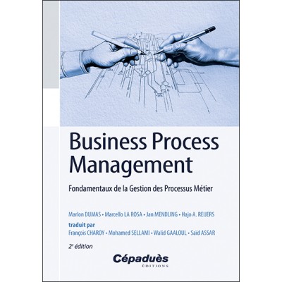 Business Process Management. Fondamentaux de la Gestion des Processus Métier