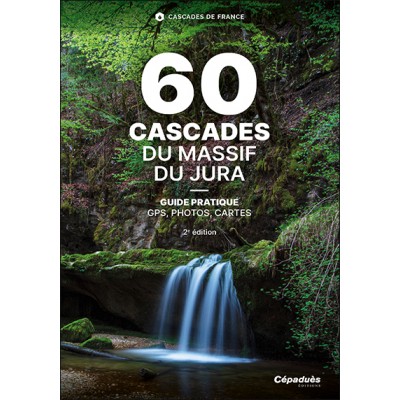 60 Cascades du Massif du Jura. 2e édition