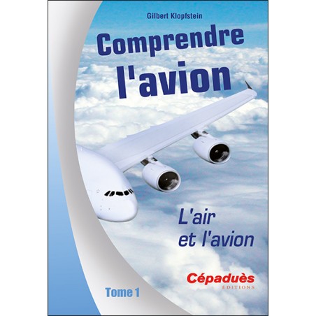 Comprendre l'avion. L'Air et l'Avion