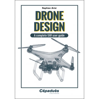 Drone design. A complete UAV user guide