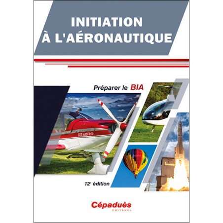 Initiation à l'Aéronautique - Préparer le BIA - 12e édition