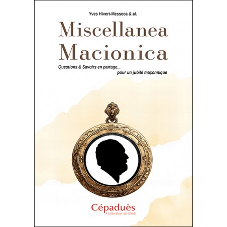 Miscellanea Macionica. Questions & Savoirs en partage pour un jubilé maçonnique