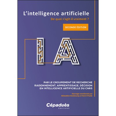 L'intelligence artificielle. De quoi s'agit-il vraiment ? 2e édition