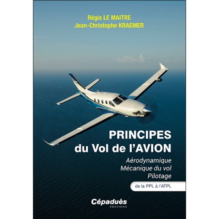 Principes du vol de l'avion. Aérodynamique Mécanique du vol Pilotage. De la PPL à l’ATPL