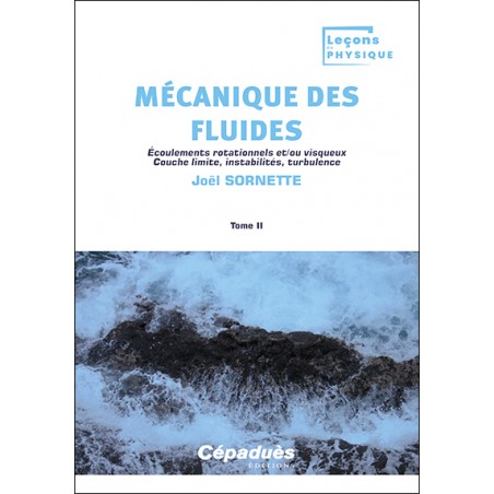 Mécanique des fluides. Tome 2. Écoulements rotationnels et/ou visqueux. Couche limite, instabilités, turbulence